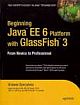  	 BEGINNING JAVA EE 6 PLATFORM WITH GLASSFISH 3: FROM NOVICE TO PROFESSIONAL