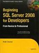 BEGINNING SQL SERVER 2008 FOR DEVELOPERS: FROM NOVICE TO PROFESSIONAL