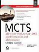 MCTS MS SQL SERVER 2005 IMPLEMENTATION AND MAINTENANCE STUDY GUIDE, EXAM 70-431