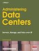 ADMINISTERING DATA CENTERS: SERVERS, STORAGE, AND