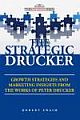 THE STRATEGIC DRUCKER: GROWTH STRATEGIES AND MARKETING INSIGHTS FROM THE WORKS OF PETER DRUCKER