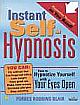  	 INSTANT SELF-HYPNOSIS: HOW TO HYPNOTIZE YOURSELF WITH YOUR EYES OPEN