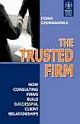 THE TRUSTED FIRM: HOW CONSULTING FIRMS BUILD SUCCESSFUL CLIENT RELATIONSHIPS