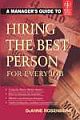  	 A MANAGER`S GUIDE TO HIRING THE BEST PERSON FOR EVERY JOB