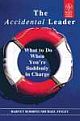  	 THE ACCIDENTAL LEADER: WHAT TO DO WHEN YOU`RE SUDDENLY IN CHARGE