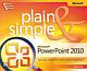 MICROSOFT® POWERPOINT® 2010 PLAIN & SIMPLE