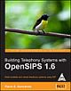  Building Telephony Systems with OpenSIPS 1.6: Building Scalable and Robust Telephony Systems using SIP