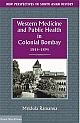  	 Western Medicine and Public Health in Colonial Bombay, 1845–1895