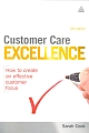 Customer Care Excellence : How to create an effective customer focus 6/e