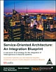 Service Oriented Architecture: An Integration Blueprint