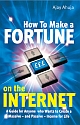 HOW TO MAKE A FORTUNE ON THE INTERNET