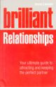 Brilliant Relationships: Your ultimate guide to attracting and keeping the perfect partner