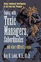 Coping with Toxic Managers, Subordinates ... and Other Difficult People: Using Emotional Intelligence to Survive and Prosper