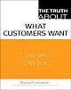 The Truth About What Customers Want