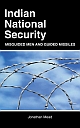 Indian National Security: Misguided Men and Guided Missiles