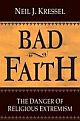 Bad Faith: The Danger Of Religious Extremism 