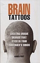 BRAIN TATTOOS : Creating Unique Brands That Stick In Your Customers Minds