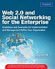 Web 2.0 and Social Networking for the Enterprise: Guidelines and Examples for Implementation and Management Within Your Organization