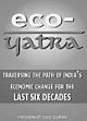 Eco-Yatra Traversing the Path of India`s Economic Change for the Last Six Decades