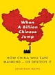 WHEN A BILLION CHINESE JUMP: HOW CHINA WILL SAVE MANKIND-OR DESTROY IT