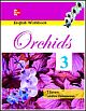 ORCHIDS WORKBOOK 3