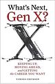 What`s Next, Gen X?: Keeping Up, Moving Ahead, And Getting The Career You Want