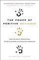 The Power Of Positive Deviance: How Unlikely Innovators Solve The World`s Toughest Problems 