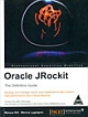 Oracle JRockit: The Definitive Guide Develop and Manage Robust Java Applications with Oracle`s High-Performance Java Virtual Machine