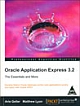 Oracle Application Express 3.2: The Essentials and More Develop Native Oracle Database-Centric Web Applications Quickly and Easily with Oracle APEX