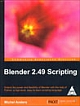 Blender 2.49 Scripting: Extend the Power and Flexibility of Blender with the Help of Python: High-Level, Easy-to-Learn Scripting Language