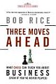 	 THREE MOVES AHEAD: WHAT CHESS CAN TEACH YOU ABOUT BUSINESS