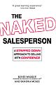 The Naked Salesperson A Stripped Down Approach to Selling with Confidence