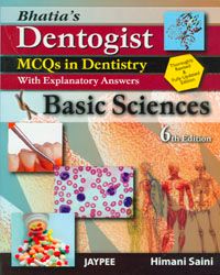 Bhatia`s Dentogist MCQs in Dentistry with Explanatory Answers- Basic Sciences 