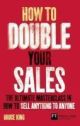 How to double your sales : The ultimate masterclass in how to spell anything to anyone