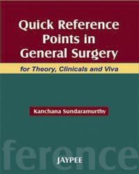 Quick Reference Points in General Surgery for Theory,Clinicals and Viva