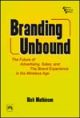 BRANDING UNBOUND : THE FUTURE OF ADVERTISING, SALES, AND THE BRAND EXPERIENCE IN THE WIRELESS AGE