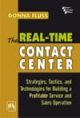 THE REAL a€“ TIME CONTACT CENTER : STRATEGIES, TACTICS, AND TECHNOLOGIES FOR BUILDING A PROFITABLE SERVICE AND SALES OPERATION