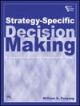 STRATEGY-SPECIFIC DECISION MAKING: A GUIDE FOR EXECUTING COMPETITIVE STRATEGY