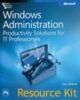 Windows administration resource kit : productivity solution for IT professional 