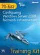 MCTS 70-642: Configuring Windows Server 2008 Network Infrastructure