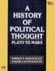 A HISTORY OF POLITICAL THOUGHT: PLATO TO MARX