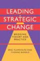 Leading Strategic Change Bridging Theory and Practice