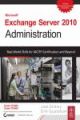 MICROSOFT EXCHANGE SERVER 2010 ADMINISTRATION: REAL-WORLD SKILLS FOR MCITP CERTIFICATION AND BEYOND