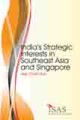 India`s Strategic Interests in Southeast Asia and Singapore