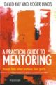 A Practical Guide to Mentoring : How to Help Others Achieve Their Goals