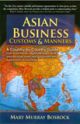 Asian Business Customs & Manners : A Country-by-Country Guide: How to converse, negotiate, dress, dine, and socialize when doing business with Asians from 16 countries