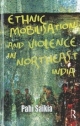 Ethnic Mobilisation And Violence In Northeast India 