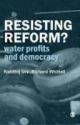 Resisting Reform? : Water Profits And Democracy 