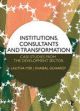 Institutions, Consultants And Transformation : Case Studies From The Development Sector