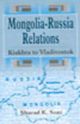 Mongolia - Russia Relations : Kiakhta To Vladivostok 